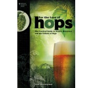 "For the Love of HOPS - A Practical Guide to Aroma, Bitterness and the Culture of Hops"